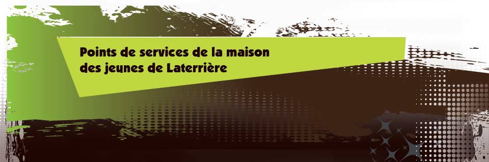 Points de services de la maison des jaunes Laterrière